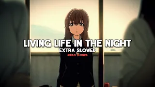 Living Life In The Night (extra slowed - TikTok) (Full Version)