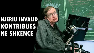 Stephen Hawking, njeriu invalid qe kontriboi ne shkencen boterore!