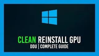 Windows: Complete GPU Driver Clean Reinstall | DDU Crash Course