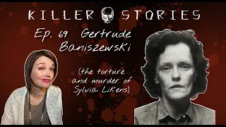 Killer Stories Season 7, Episode 9- Gertrude Baniszewski (the torture and murder of Sylvia Likens)