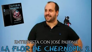 ENTREVISTA CON JOSÉ PALOME: LA FLOR DE CHERNÓBIL 2.