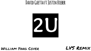 David Guetta ft Justin Bieber  - 2U [William Yang Cover] (LVS Remix)