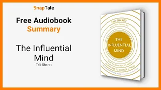 The Influential Mind by Tali Sharot: 7 Minute Summary