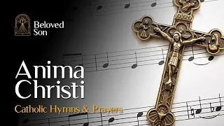 Anima Christi (Soul of Christ) | Catholic Hymns & Prayers