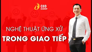 Ứng Xử Trong Hiện Tại - Nghệ Thuật Giao Tiếp Trong Cuộc Sống | Trường Doanh Nhân Ceo Việt Nam