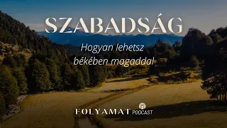 SZABADSÁG • Hogyan lehetsz békében magaddal • Folyamat Podcast