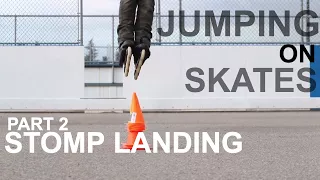 HOW TO JUMP ON INLINE SKATES - Part 2 - STOMP LANDING