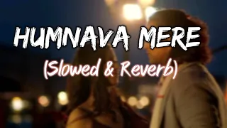 Humnava Mere slowed & reverb song 🔥| Jubin Nautiyal | As Amazing Lofi