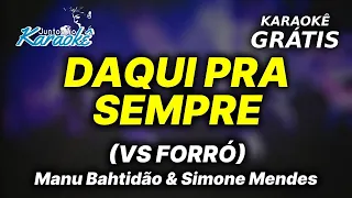 Karaokê DAQUI Pra SEMPRE VS FORRÓ - Manu Bahtidão & Simone Mendes