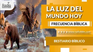 Bestiario bíblico | Frecuencia Bíblica | La Luz del Mundo Hoy | Radio La Luz del Mundo