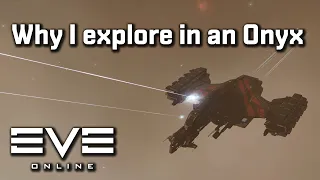 EVE Online - Why I explore in an Onyx