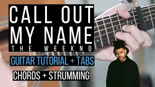 Call Out My Name Guitar Tutorial - The Weeknd - Easy Chords + Strumming