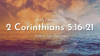 Daily Devotional | 2 Corinthians 5:16-21 | August 8th 2022