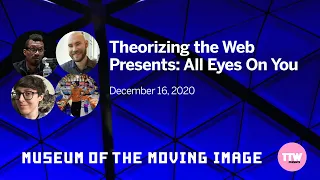 Theorizing the Web Presents: All Eyes on You