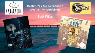 You Are So Faithful/Great Is Thy Faithfulness (Drum Cover) - Bob Fitts