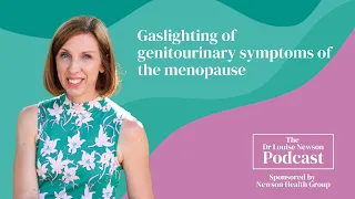 Gaslighting of genitourinary symptoms of the menopause