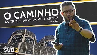 [SUB12] AS TRÊS ETAPAS DA VIDA CRISTÃ: O CAMINHO - Luciano Subirá