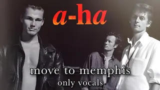 a-ha - Move to Memphis (Only Vocals)