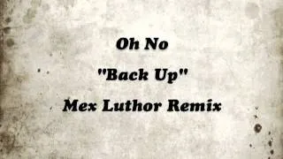 Oh No "Back Up" Mex Luthor Remix