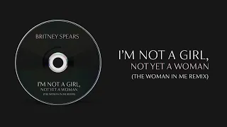 Britney Spears - I'm Not A Girl (The Woman In Me Remix)