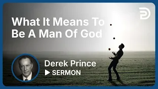 What It Means To Be A Man Of God 👉 This is Fundamental - Derek Prince