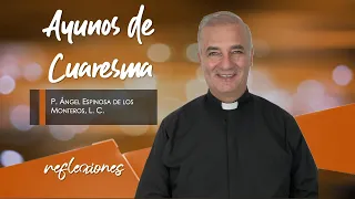 Ayunos de Cuaresma - Padre Ángel Espinosa de los Monteros