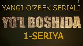 "ЙЎЛ БОШИДА" ЯНГИ МИЛЛИЙ СЕРИАЛ. 1-СЕРИЯ || "YO'L BOSHIDA" YANGI MILLLIY SERIAL 1-SERIYA