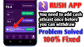 How To Fixed you need add cash atleast once before you can withdraw in Rush App