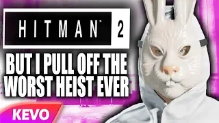 Hitman but I pull off the worst heist ever