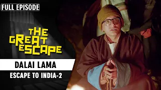 His Holiness Dalai Lama – Escape To India (Part 2) | The Great Escape Full Episode | EPIC