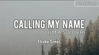 Ebuka Songs - Calling my name (I am a Soldier) (Lyrics) || Just Lyrically