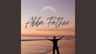 Abba Father (Your Love Never Fails)