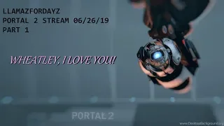 WHEATLEY I LOVE YOU || Portal 2 stream part 1
