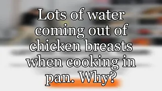 Lots of water coming out of chicken breasts when cooking in pan. Why?