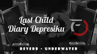 Last Child - Diary Depresiku ( Reverb + Underwater )