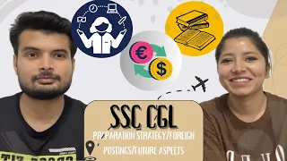 SSC CGL: Preparation Strategy, Foreign Postings, Work life balance, future aspects, UPSC Preparation