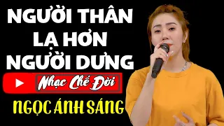 Nhạc Chế Đời - NGƯỜI THÂN LẠ HƠN NGƯỜI DƯNG | Ngồi Nhìn Lại Những Chuyện Trôi Qua | Ngọc Ánh Sáng