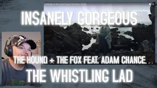 Reacting to A Whistling Lad (feat. Adam Chance) | The Hound + The Fox