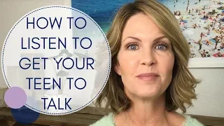 How to Listen to Get Your Teen to Talk