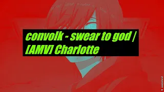 convolk - swear to god | [AMV] Charlotte