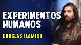 EXPERIMENTOS HUMANOS com DOUGLAS FLAMINO - Paranormal Experience! - #72