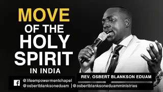 MOVE OF THE HOLY SPIRIT IN INDIA || REV. OSBERT BLANKSON EDUAM