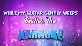 Beatles, The - While My Guitar Gently Weeps (Karaoke & Lyrics)