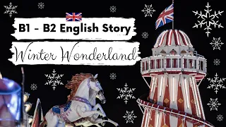 INTERMEDIATE ENGLISH STORY 🎡 Winter Wonderland ⛸️ B1 - B2 | Level 4 - 5 | BRITISH ENGLISH SUBTITLES