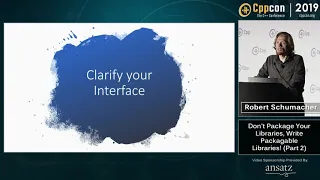 CppCon 2019: Robert Schumacher “Don't Package Your Libraries, Write Packagable Libraries! (Part 2)”