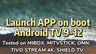Launch app on boot on Android TV 9-12 no root required, auto start app on boot
