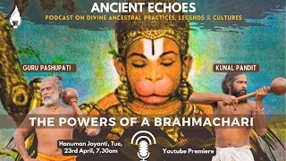 The Powers Of A Brahmachari (1/2) - with Guru Pashupati | Ancient Echoes