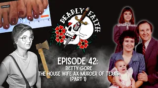 Episode 42: Betty Gore (Part 2) | The House Wife Ax Murder of Texas