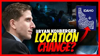 Location Change for Bryan Kohberger Case?