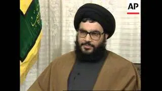 LEBANON: BEIRUT: SHEIK HASSAN NASRALLAH INTERVIEW